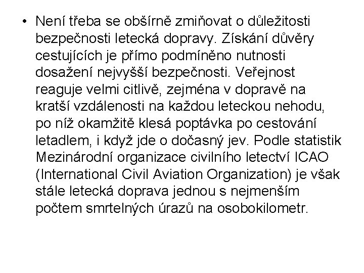  • Není třeba se obšírně zmiňovat o důležitosti bezpečnosti letecká dopravy. Získání důvěry