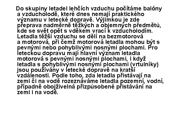  Do skupiny letadel lehčích vzduchu počítáme balóny a vzducholodě, které dnes nemají praktického