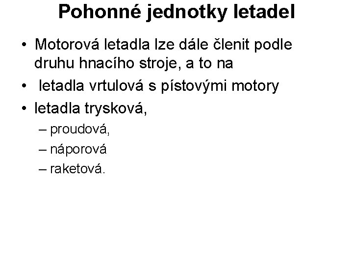 Pohonné jednotky letadel • Motorová letadla lze dále členit podle druhu hnacího stroje, a