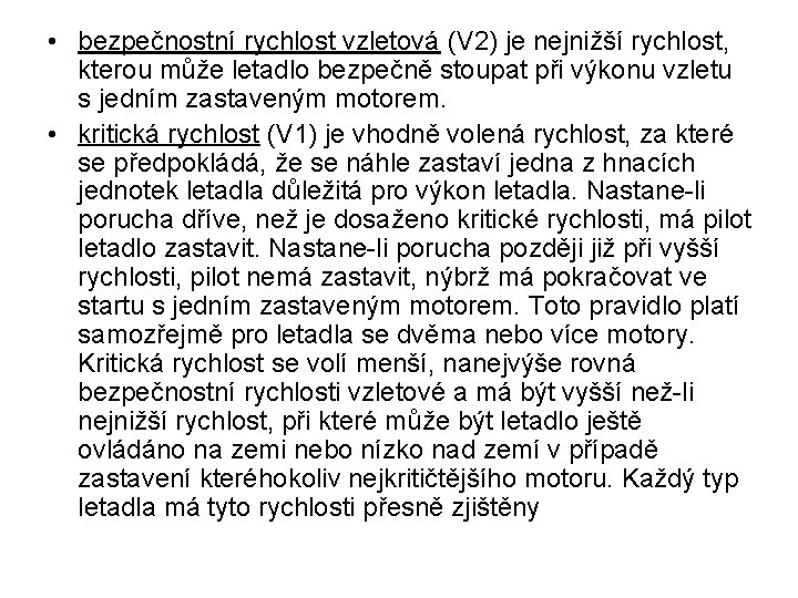  • bezpečnostní rychlost vzletová (V 2) je nejnižší rychlost, kterou může letadlo bezpečně