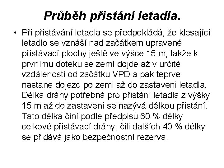 Průběh přistání letadla. • Při přistávání letadla se předpokládá, že klesající letadlo se vznáší