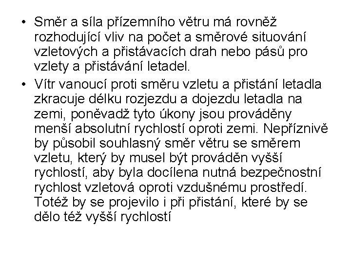  • Směr a síla přízemního větru má rovněž rozhodující vliv na počet a