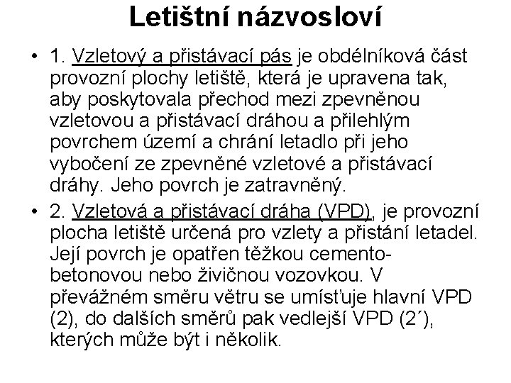 Letištní názvosloví • 1. Vzletový a přistávací pás je obdélníková část provozní plochy letiště,