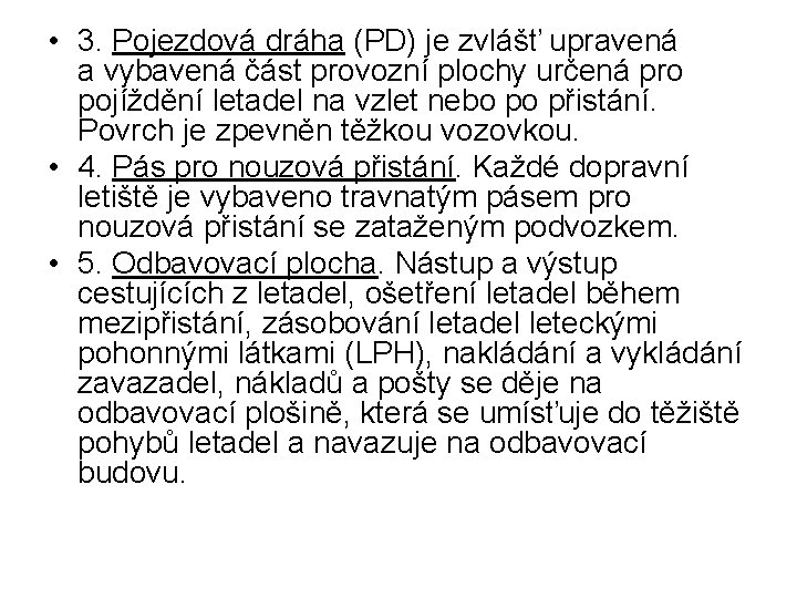  • 3. Pojezdová dráha (PD) je zvlášť upravená a vybavená část provozní plochy