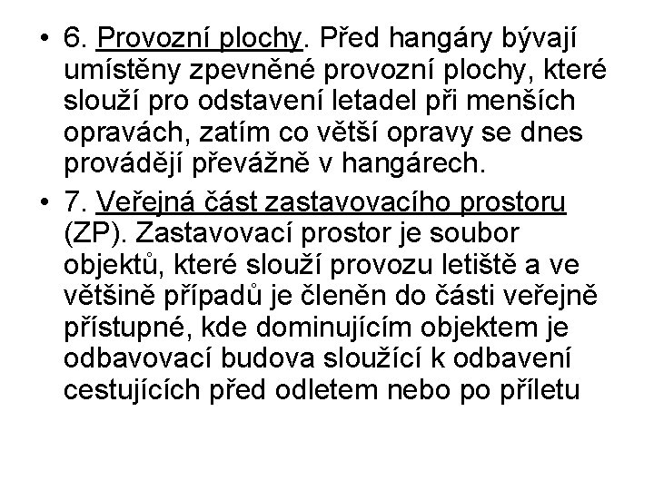 • 6. Provozní plochy. Před hangáry bývají umístěny zpevněné provozní plochy, které slouží • 6. Provozní plochy. Před hangáry bývají umístěny zpevněné provozní plochy, které slouží