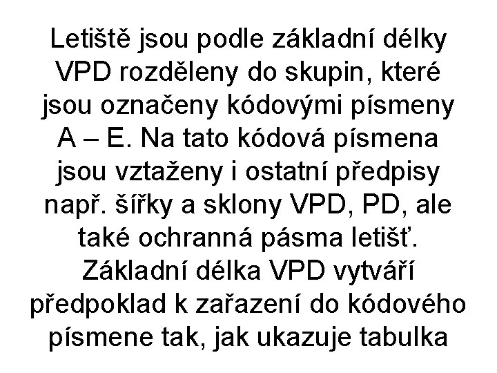 Letiště jsou podle základní délky VPD rozděleny do skupin, které jsou označeny kódovými písmeny