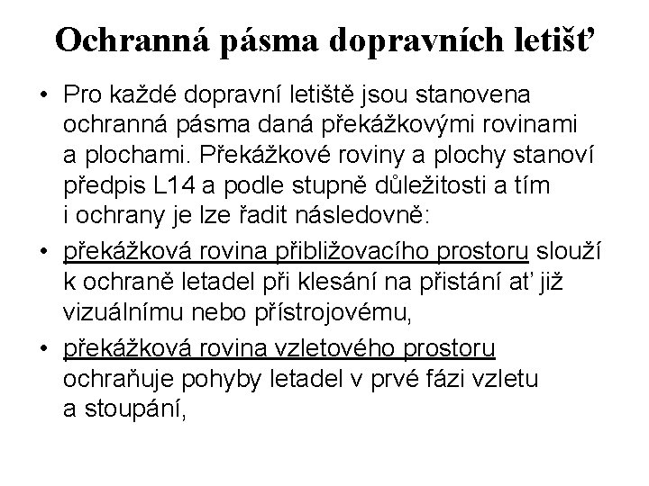 Ochranná pásma dopravních letišť • Pro každé dopravní letiště jsou stanovena ochranná pásma daná