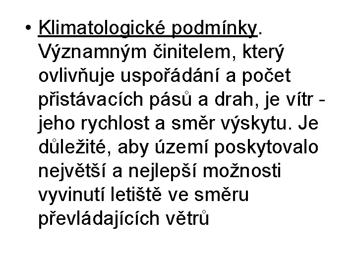 • Klimatologické podmínky. Významným činitelem, který ovlivňuje uspořádání a počet přistávacích pásů a • Klimatologické podmínky. Významným činitelem, který ovlivňuje uspořádání a počet přistávacích pásů a