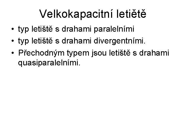 Velkokapacitní letiětě • typ letiště s drahami paralelními • typ letiště s drahami divergentními.