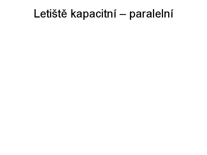 Letiště kapacitní – paralelní 