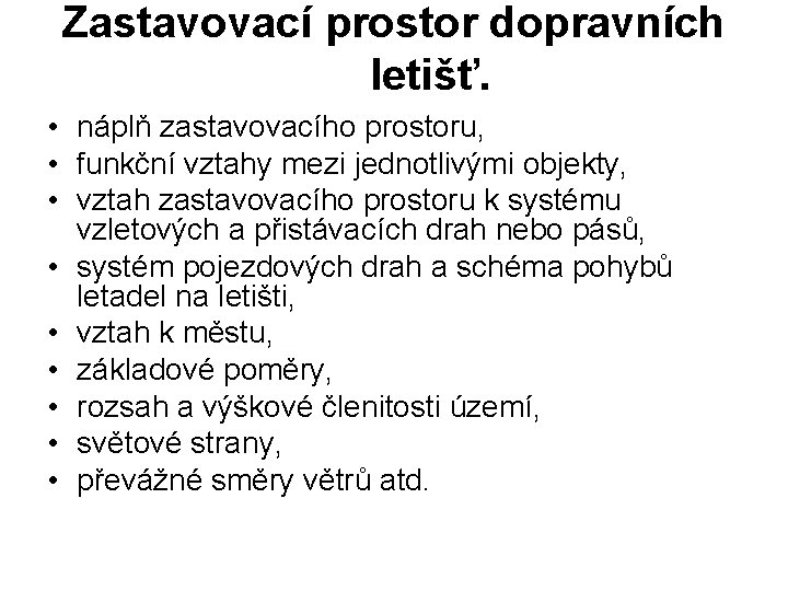 Zastavovací prostor dopravních letišť. • náplň zastavovacího prostoru, • funkční vztahy mezi jednotlivými objekty,