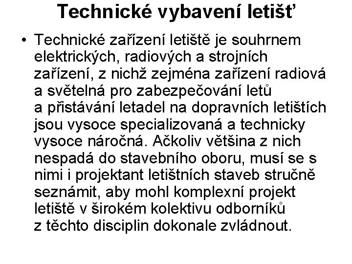 Technické vybavení letišť • Technické zařízení letiště je souhrnem elektrických, radiových a strojních zařízení,