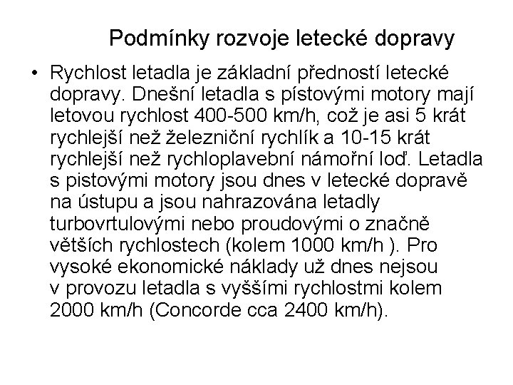 Podmínky rozvoje letecké dopravy • Rychlost letadla je základní předností letecké dopravy. Dnešní letadla