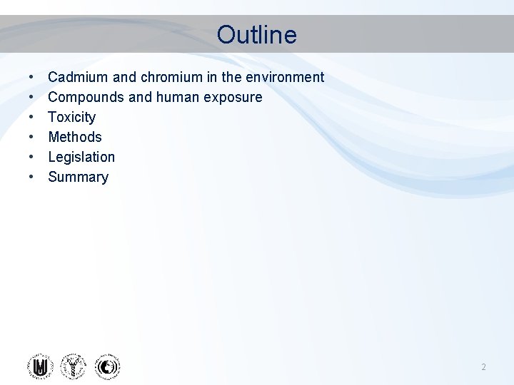 Outline • • • Cadmium and chromium in the environment Compounds and human exposure