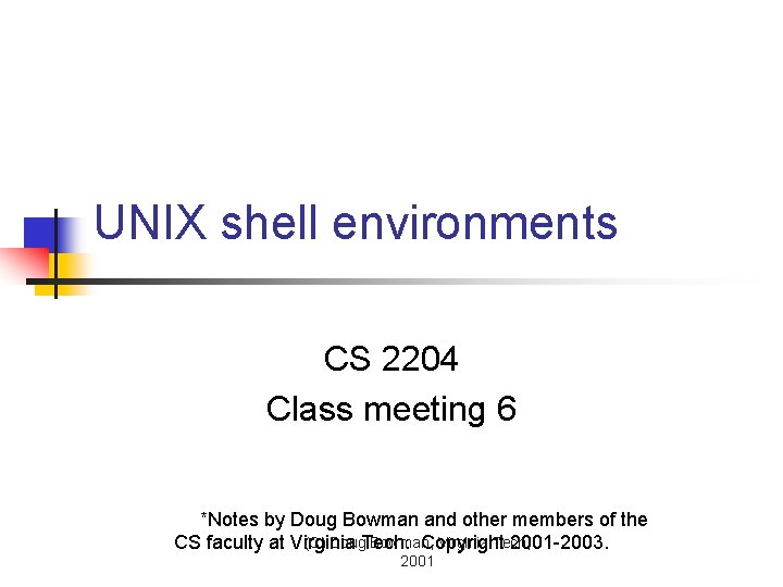 UNIX shell environments CS 2204 Class meeting 6 *Notes by Doug Bowman and other