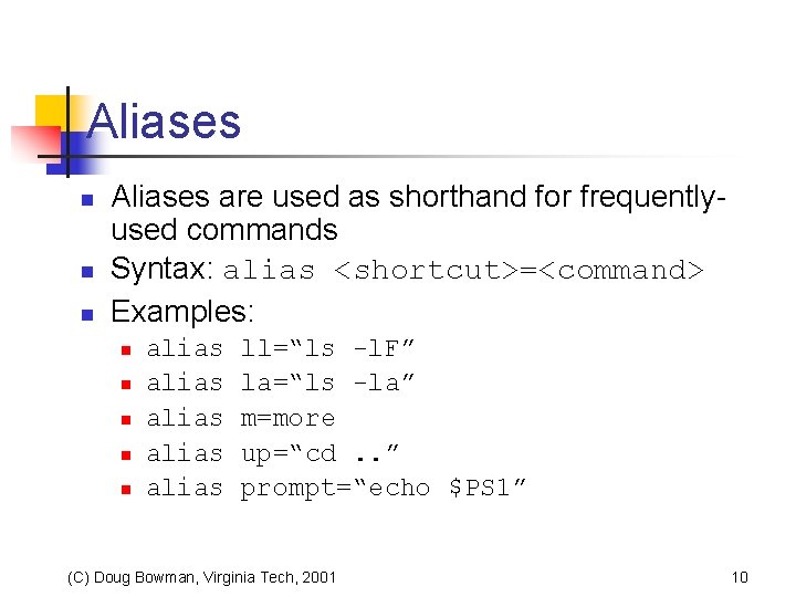 Aliases n n n Aliases are used as shorthand for frequentlyused commands Syntax: alias