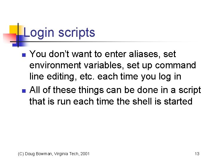 Login scripts n n You don’t want to enter aliases, set environment variables, set