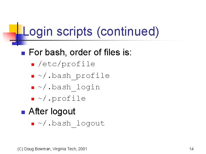 Login scripts (continued) n For bash, order of files is: n n n /etc/profile