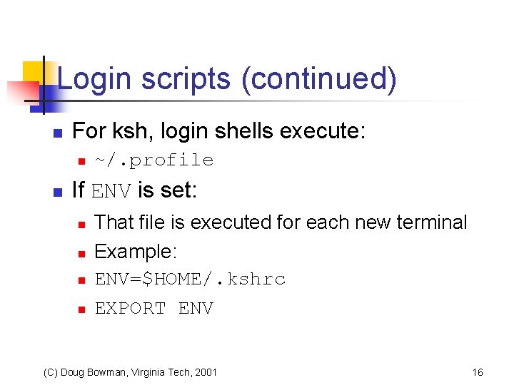 Login scripts (continued) n For ksh, login shells execute: n n ~/. profile If