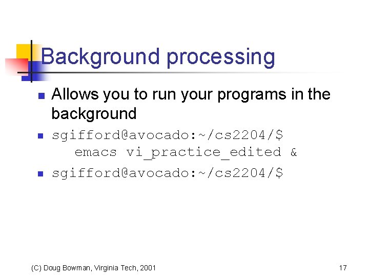 Background processing n n n Allows you to run your programs in the background