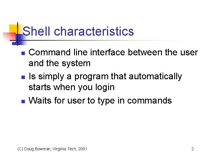 Shell characteristics n n n Command line interface between the user and the system