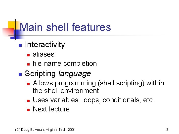 Main shell features n Interactivity n n n aliases file-name completion Scripting language n