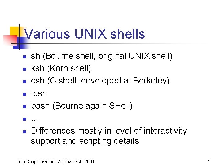Various UNIX shells n n n n sh (Bourne shell, original UNIX shell) ksh