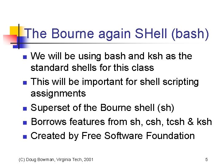 The Bourne again SHell (bash) n n n We will be using bash and