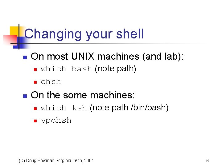 Changing your shell n On most UNIX machines (and lab): n n n which