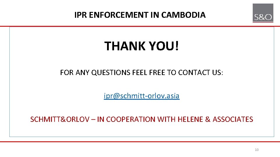 IPR ENFORCEMENT IN CAMBODIA THANK YOU! FOR ANY QUESTIONS FEEL FREE TO CONTACT US: