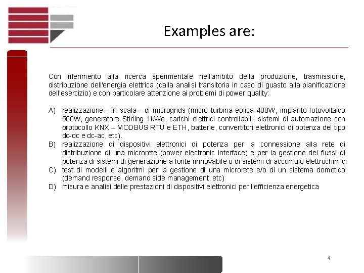 Examples are: Con riferimento alla ricerca sperimentale nell'ambito della produzione, trasmissione, distribuzione dell'energia elettrica