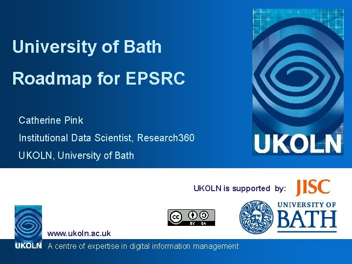 University of Bath Roadmap for EPSRC Catherine Pink Institutional Data Scientist, Research 360 UKOLN,