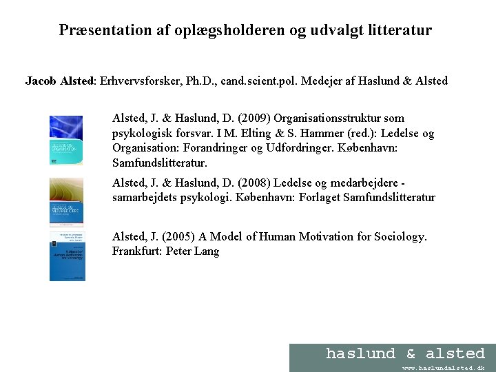 Præsentation af oplægsholderen og udvalgt litteratur Jacob Alsted: Erhvervsforsker, Ph. D. , cand. scient.