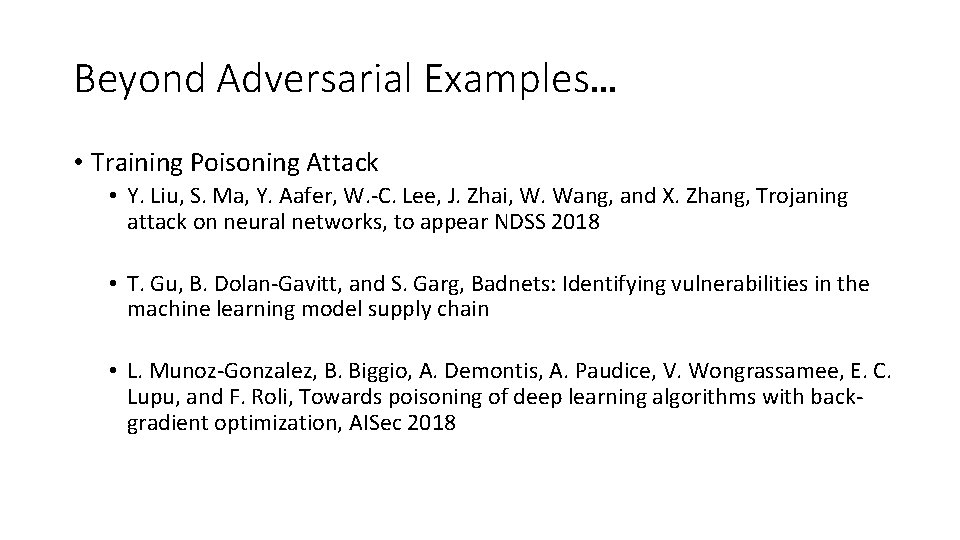 Beyond Adversarial Examples… • Training Poisoning Attack • Y. Liu, S. Ma, Y. Aafer,