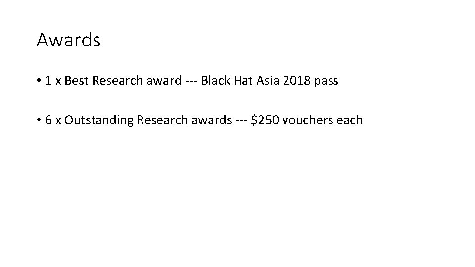 Awards • 1 x Best Research award --- Black Hat Asia 2018 pass •