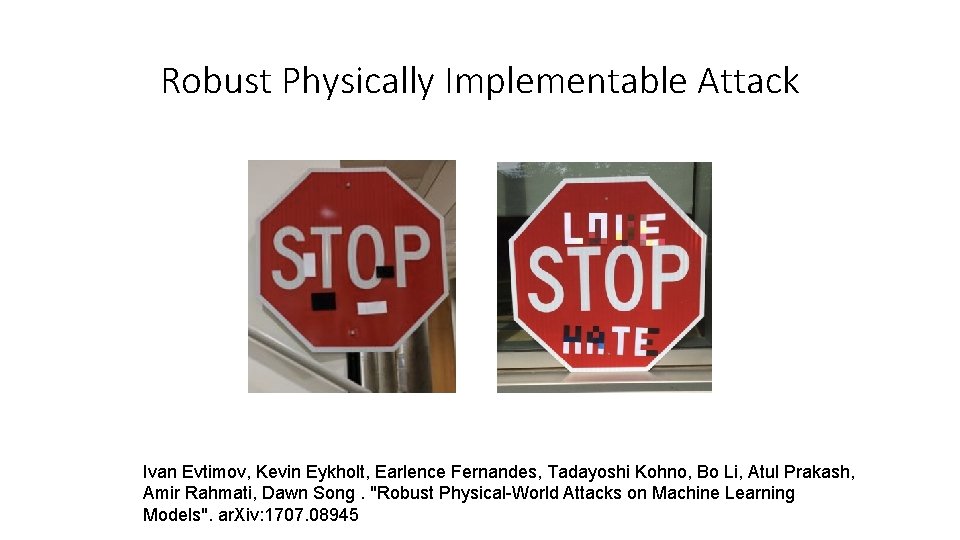 Robust Physically Implementable Attack Ivan Evtimov, Kevin Eykholt, Earlence Fernandes, Tadayoshi Kohno, Bo Li,