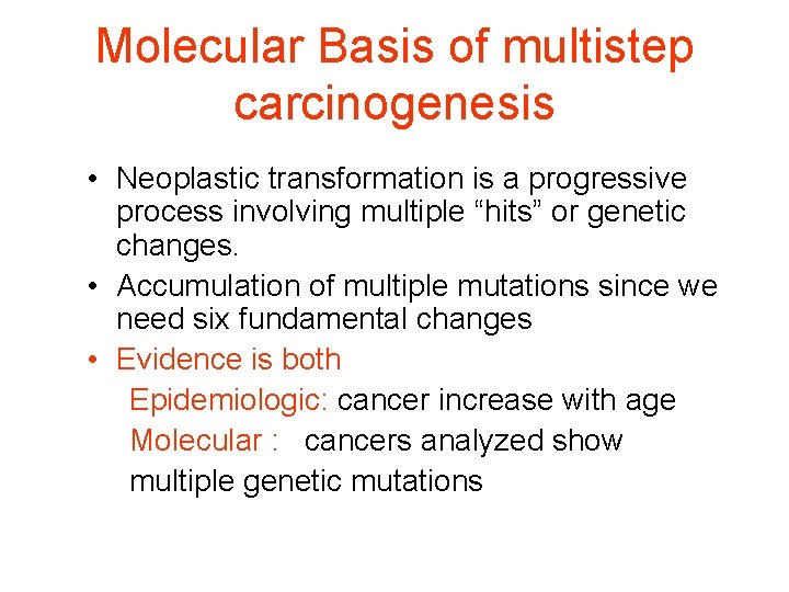 Molecular Basis of multistep carcinogenesis • Neoplastic transformation is a progressive process involving multiple