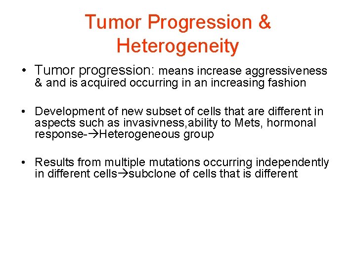 Tumor Progression & Heterogeneity • Tumor progression: means increase aggressiveness & and is acquired