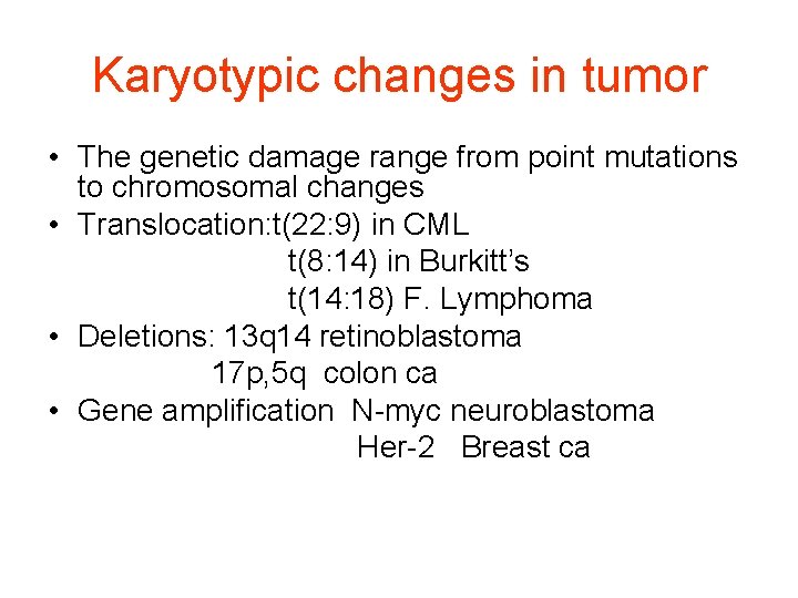 Karyotypic changes in tumor • The genetic damage range from point mutations to chromosomal