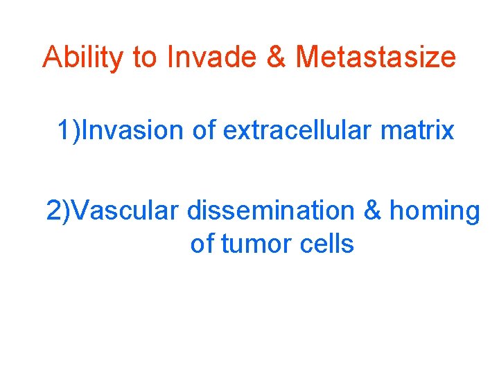 Ability to Invade & Metastasize 1)Invasion of extracellular matrix 2)Vascular dissemination & homing of