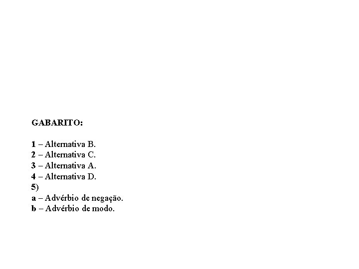 GABARITO: 1 – Alternativa B. 2 – Alternativa C. 3 – Alternativa A. 4