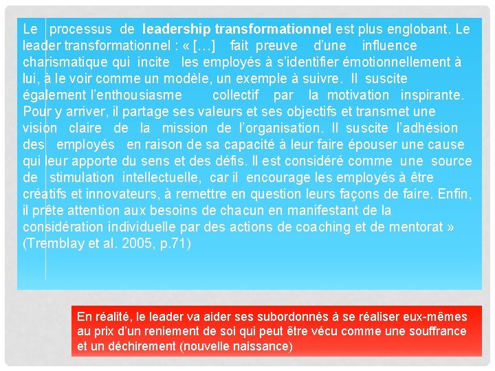 Le processus de leadership transformationnel est plus englobant. Le leader transformationnel : « […]