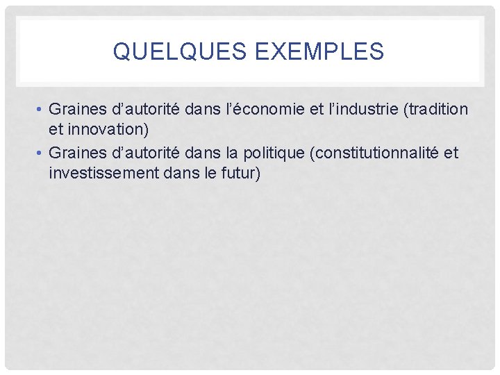 QUELQUES EXEMPLES • Graines d’autorité dans l’économie et l’industrie (tradition et innovation) • Graines