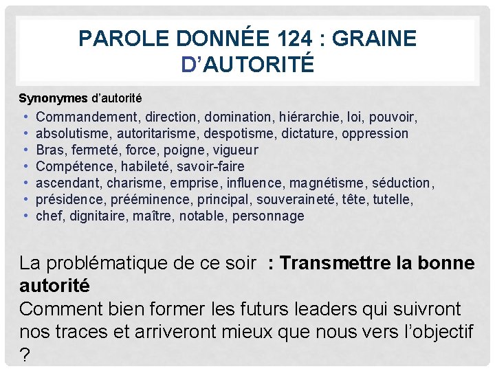 PAROLE DONNÉE 124 : GRAINE D’AUTORITÉ Synonymes d’autorité • • Commandement, direction, domination, hiérarchie,