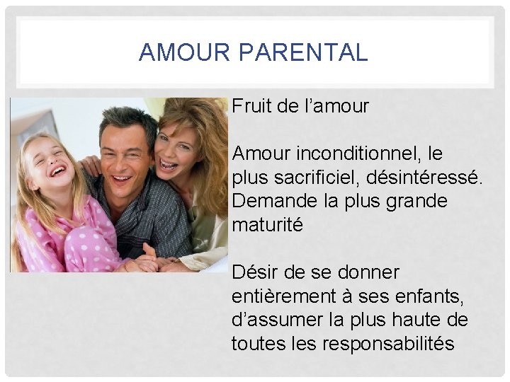 AMOUR PARENTAL Fruit de l’amour Amour inconditionnel, le plus sacrificiel, désintéressé. Demande la plus