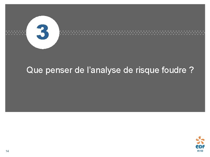 3 Que penser de l’analyse de risque foudre ? 14 
