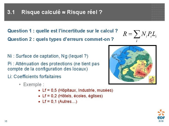 3. 1 Risque calculé Risque réel ? Question 1 : quelle est l’incertitude sur