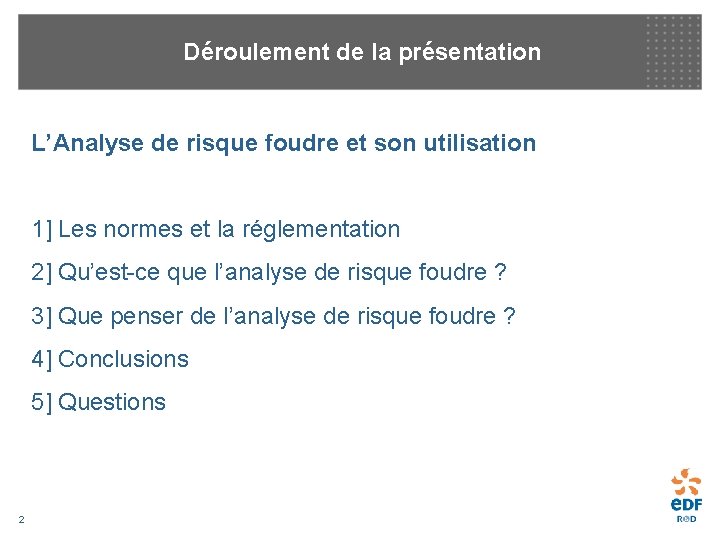  Déroulement de la présentation L’Analyse de risque foudre et son utilisation 1] Les