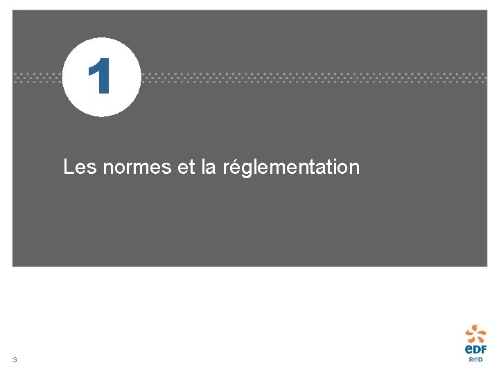 1 Les normes et la réglementation 3 