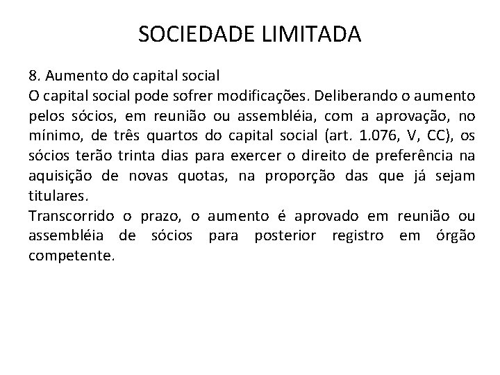 SOCIEDADE LIMITADA 8. Aumento do capital social O capital social pode sofrer modificações. Deliberando